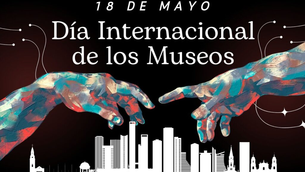 dia internacional de los museos 18 de mayo