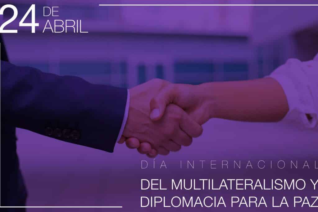 dia internacional del multilateralismo y la diplomacia para la paz 24 de abril